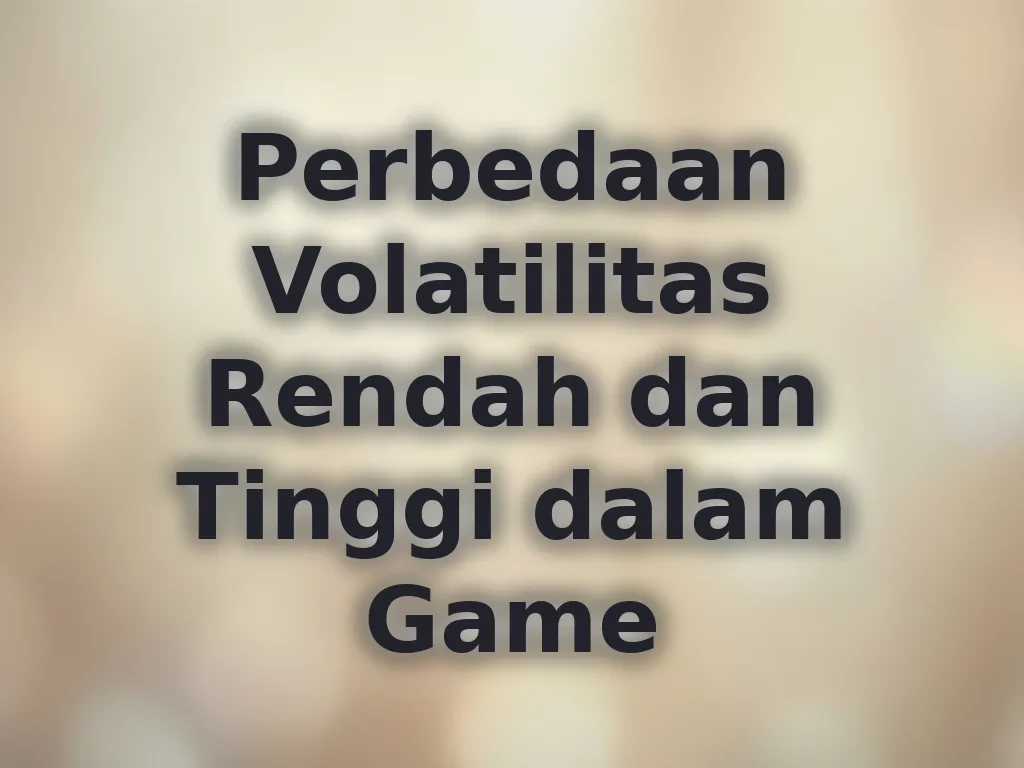 Perbedaan Volatilitas Rendah dan Tinggi dalam Game