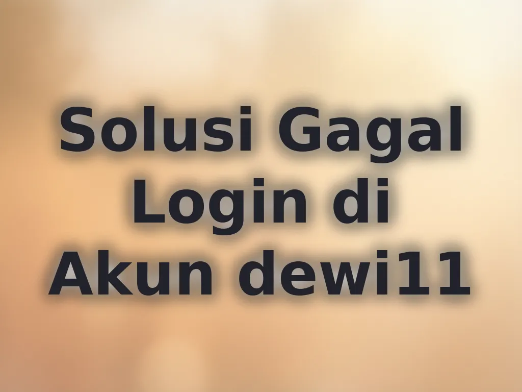Solusi Gagal Login di Akun dewi11